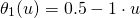 \[\theta_1(u) = 0.5 - 1 \cdot u\]